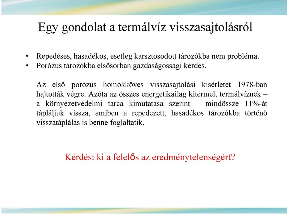 Az első porózus homokköves visszasajtolási kísérletet 1978-ban hajtották végre.