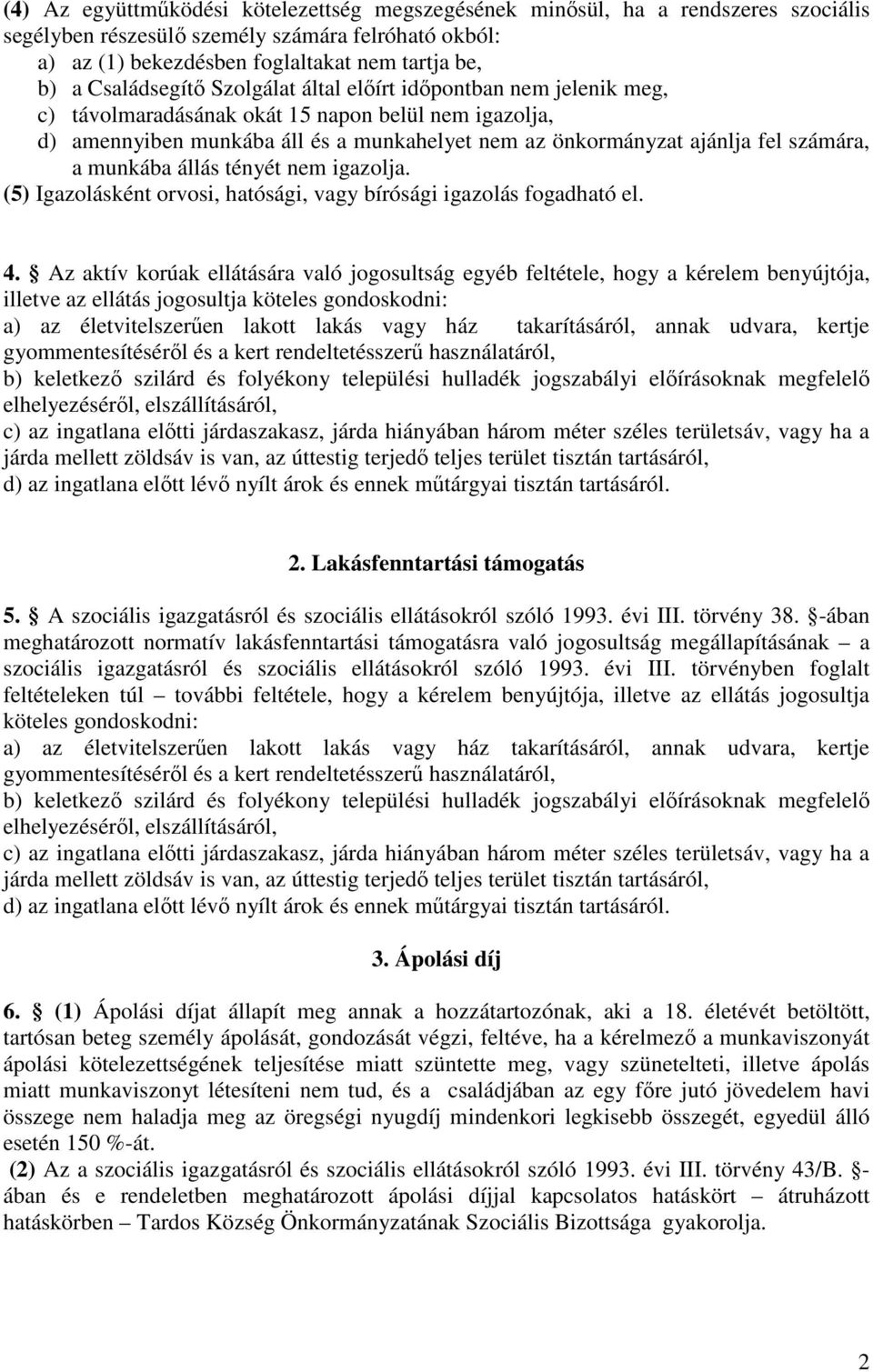 számára, a munkába állás tényét nem igazolja. (5) Igazolásként orvosi, hatósági, vagy bírósági igazolás fogadható el. 4.