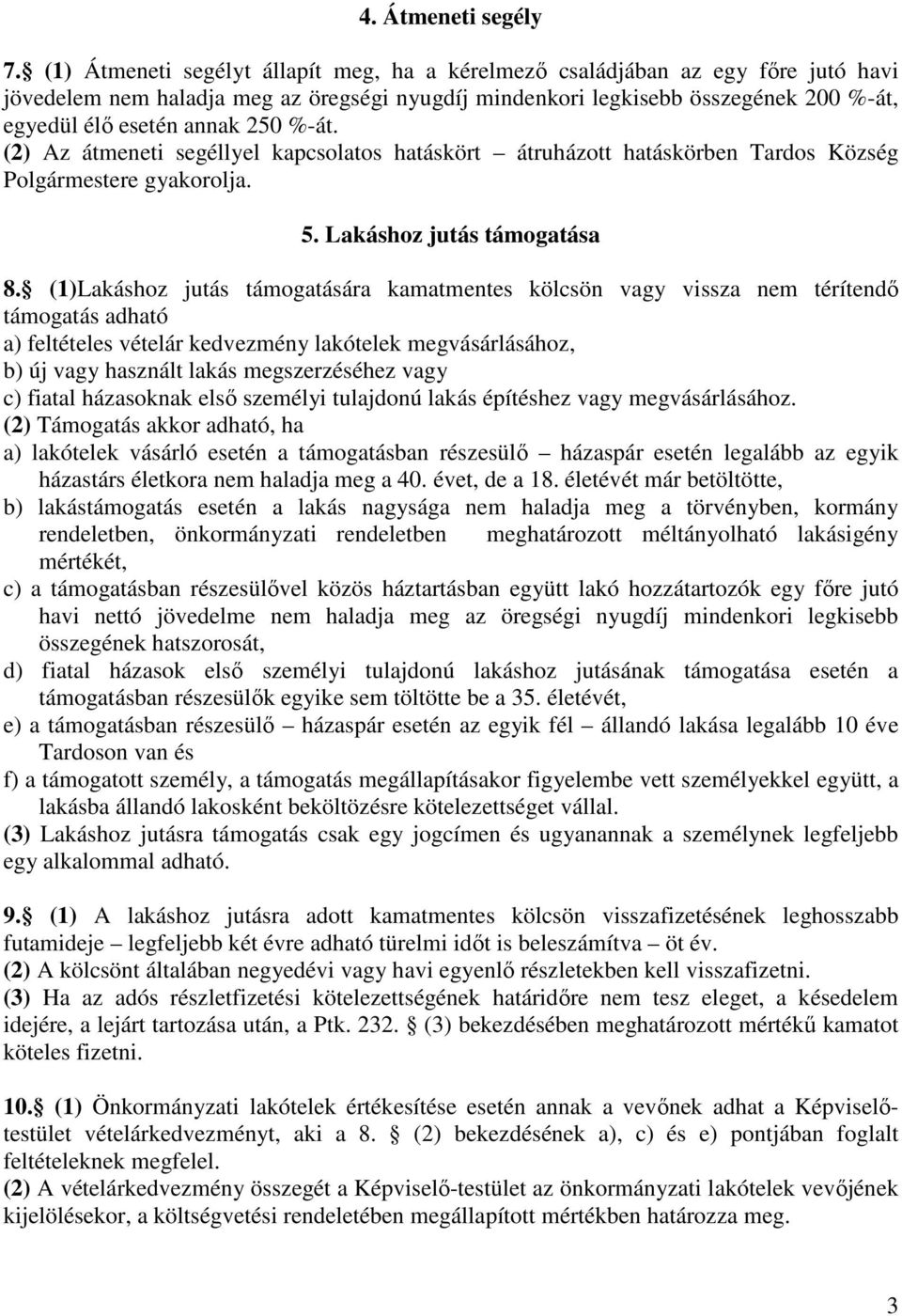 %-át. (2) Az átmeneti segéllyel kapcsolatos hatáskört átruházott hatáskörben Tardos Község Polgármestere gyakorolja. 5. Lakáshoz jutás támogatása 8.