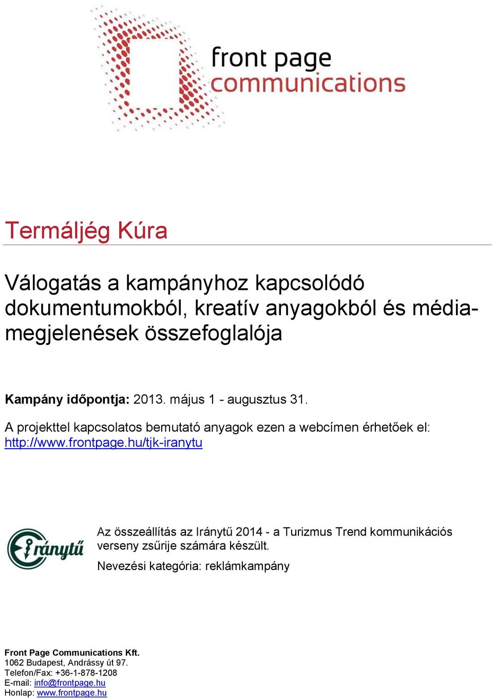 hu/tjk-iranytu Az összeállítás az Iránytű 2014 - a Turizmus Trend kommunikációs verseny zsűrije számára készült.