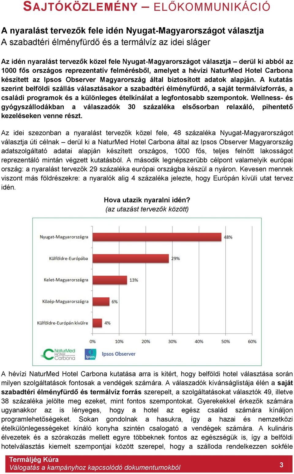 adatok alapján. A kutatás szerint belföldi szállás választásakor a szabadtéri élményfürdő, a saját termálvízforrás, a családi programok és a különleges ételkínálat a legfontosabb szempontok.