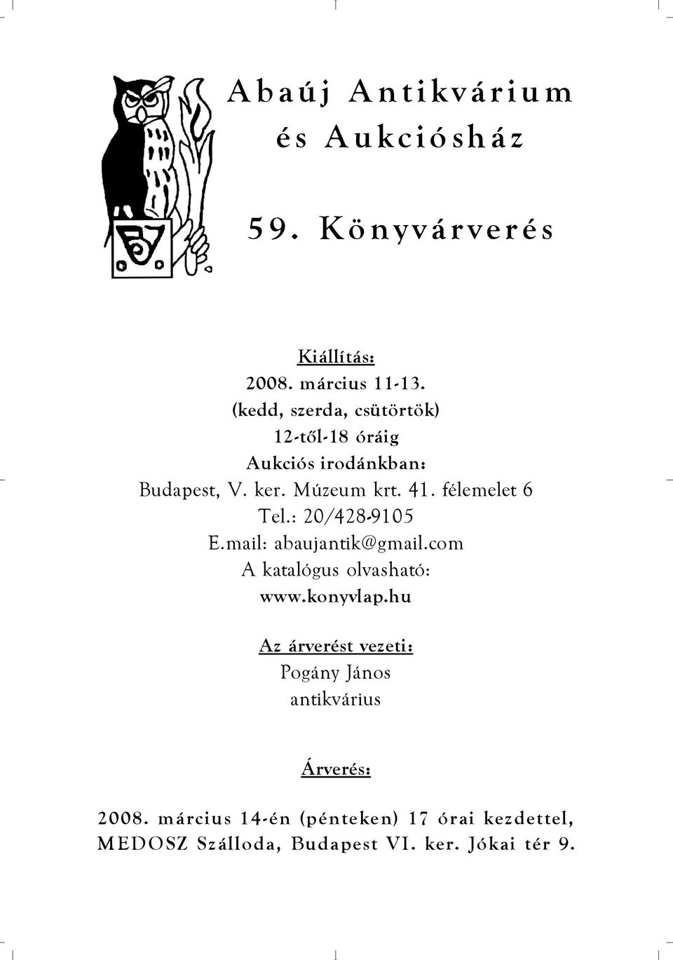 félemelet 6 Tel.: 20/428-9105 E.mail: abaujantik@gmail.com A katalógus olvasható: www.konyvlap.