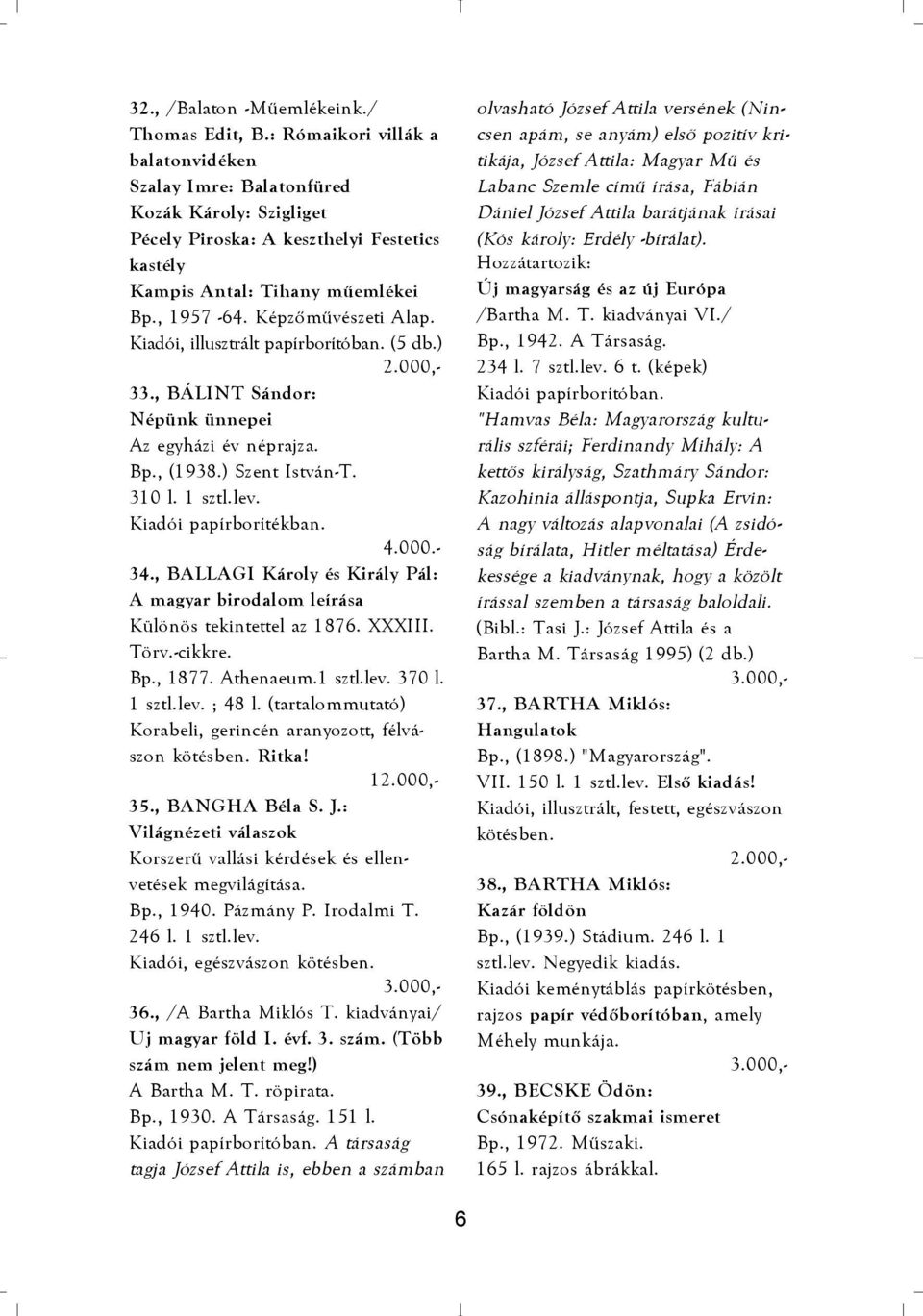 Kiadói, illusztrált papírborítóban. (5 db.) 33., BÁLINT Sándor: Népünk ünnepei Az egyházi év néprajza. Bp., (1938.) Szent István-T. 310 l. 1 sztl.lev. Kiadói papírborítékban. 4.000.- 34.