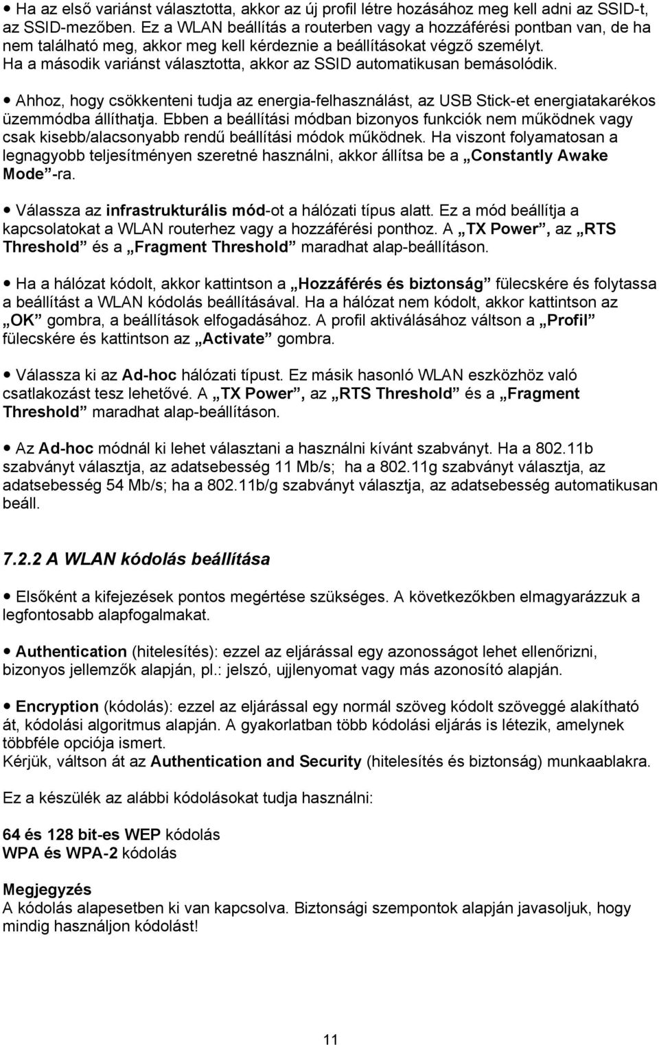 Ha a második variánst választotta, akkor az SSID automatikusan bemásolódik. Ahhoz, hogy csökkenteni tudja az energia-felhasználást, az USB Stick-et energiatakarékos üzemmódba állíthatja.