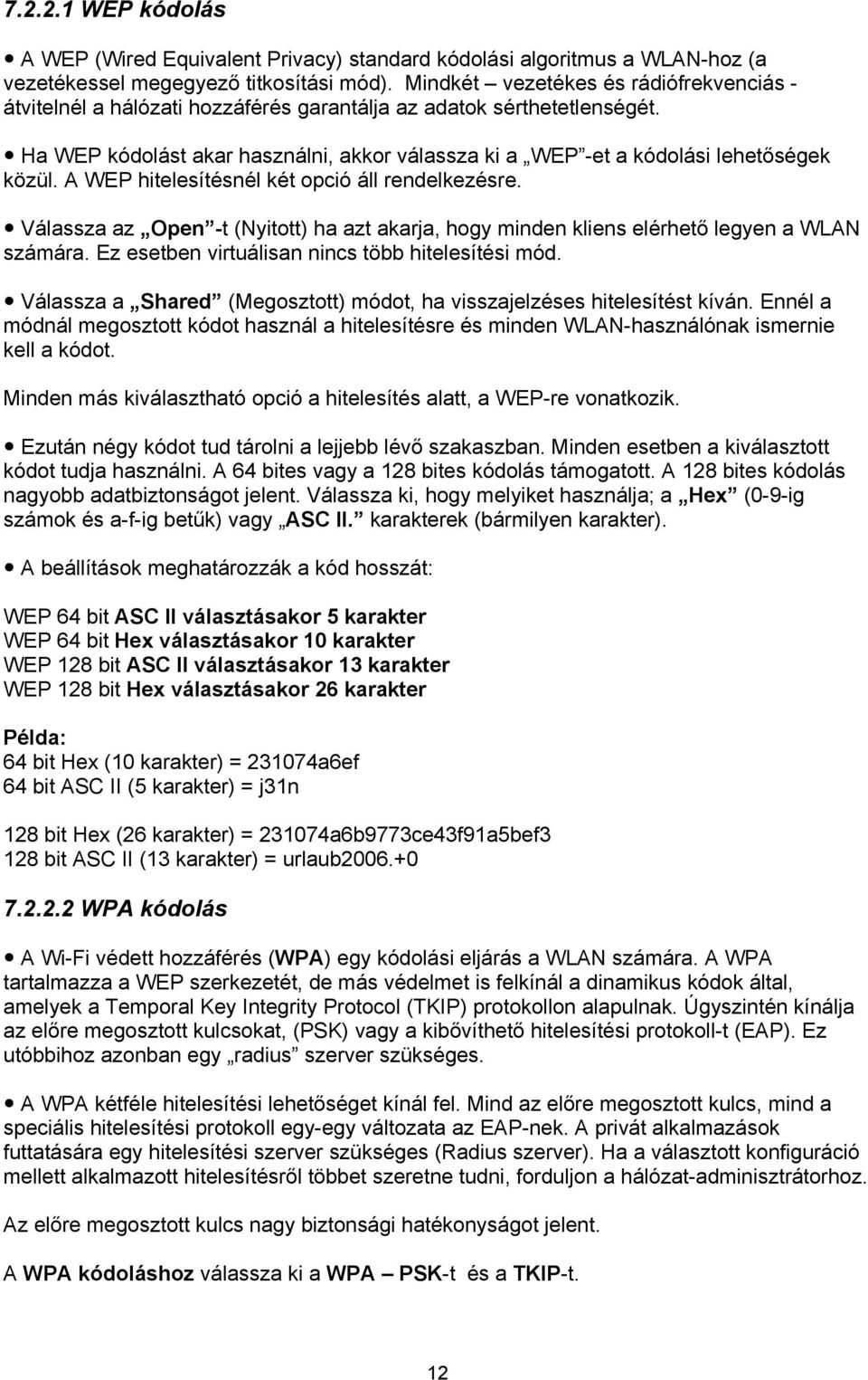 Ha WEP kódolást akar használni, akkor válassza ki a WEP -et a kódolási lehetőségek közül. A WEP hitelesítésnél két opció áll rendelkezésre.