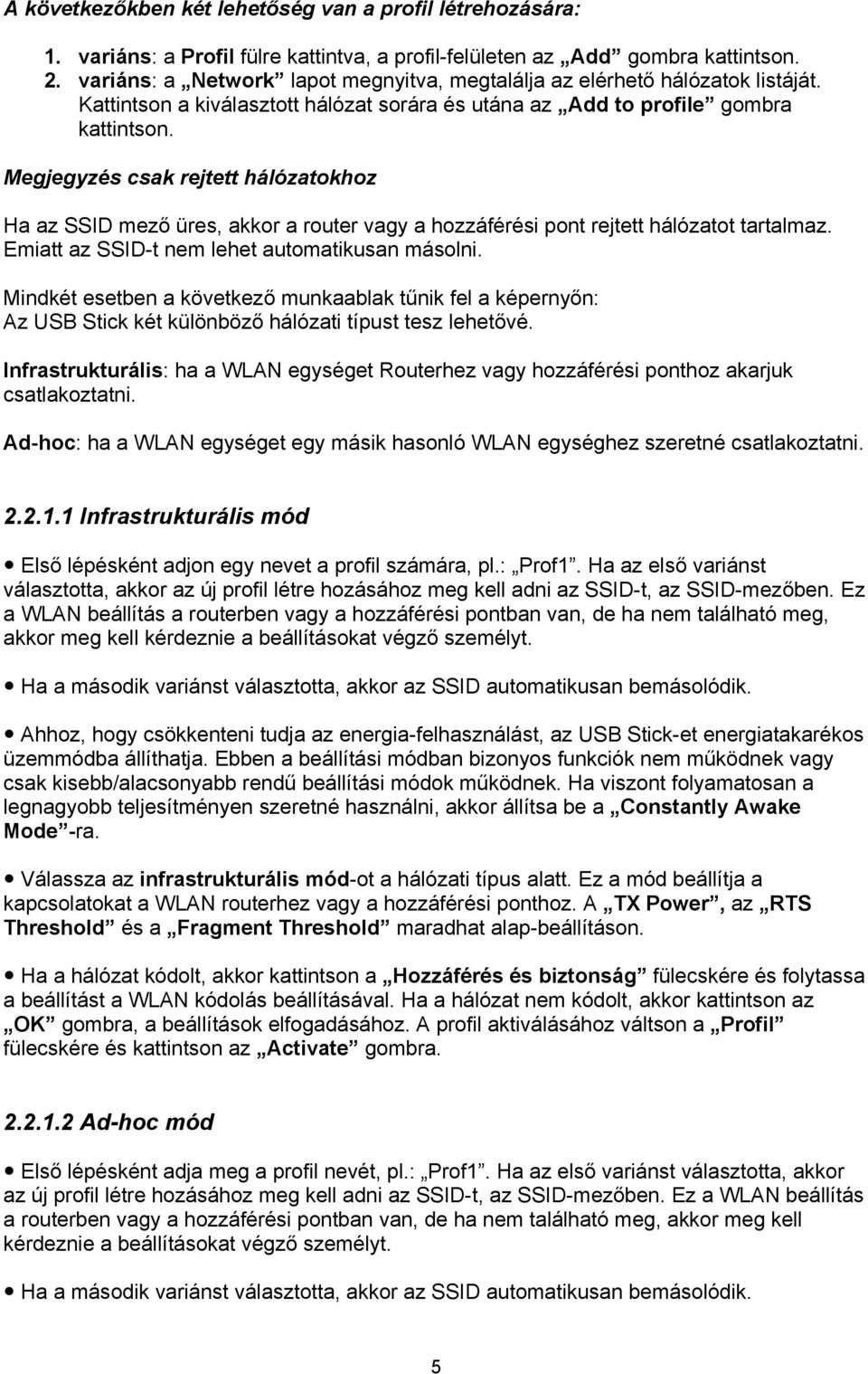 Megjegyzés csak rejtett hálózatokhoz Ha az SSID mező üres, akkor a router vagy a hozzáférési pont rejtett hálózatot tartalmaz. Emiatt az SSID-t nem lehet automatikusan másolni.