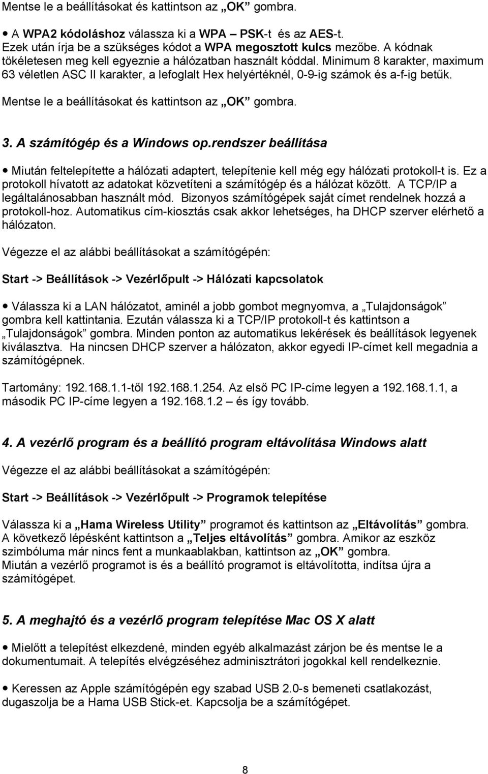 Mentse le a beállításokat és kattintson az OK gombra. 3. A számítógép és a Windows op.rendszer beállítása Miután feltelepítette a hálózati adaptert, telepítenie kell még egy hálózati protokoll-t is.