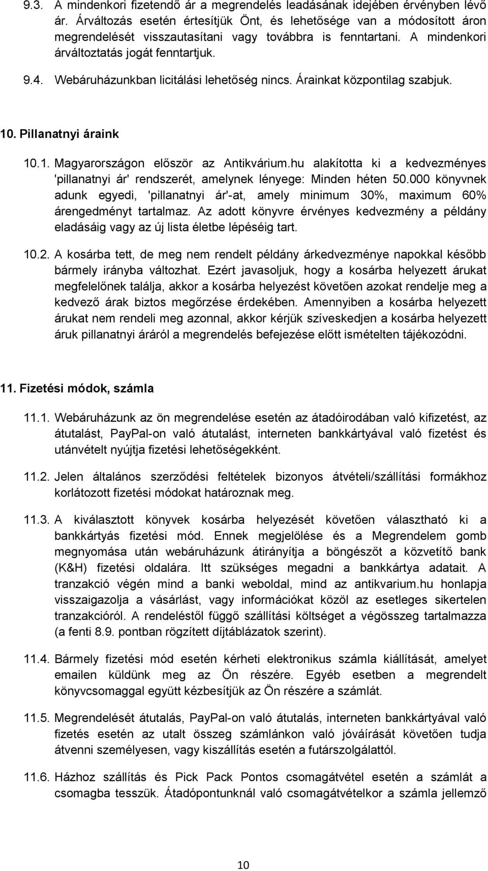 Webáruházunkban licitálási lehetőség nincs. Árainkat központilag szabjuk. 10. Pillanatnyi áraink 10.1. Magyarországon először az Antikvárium.