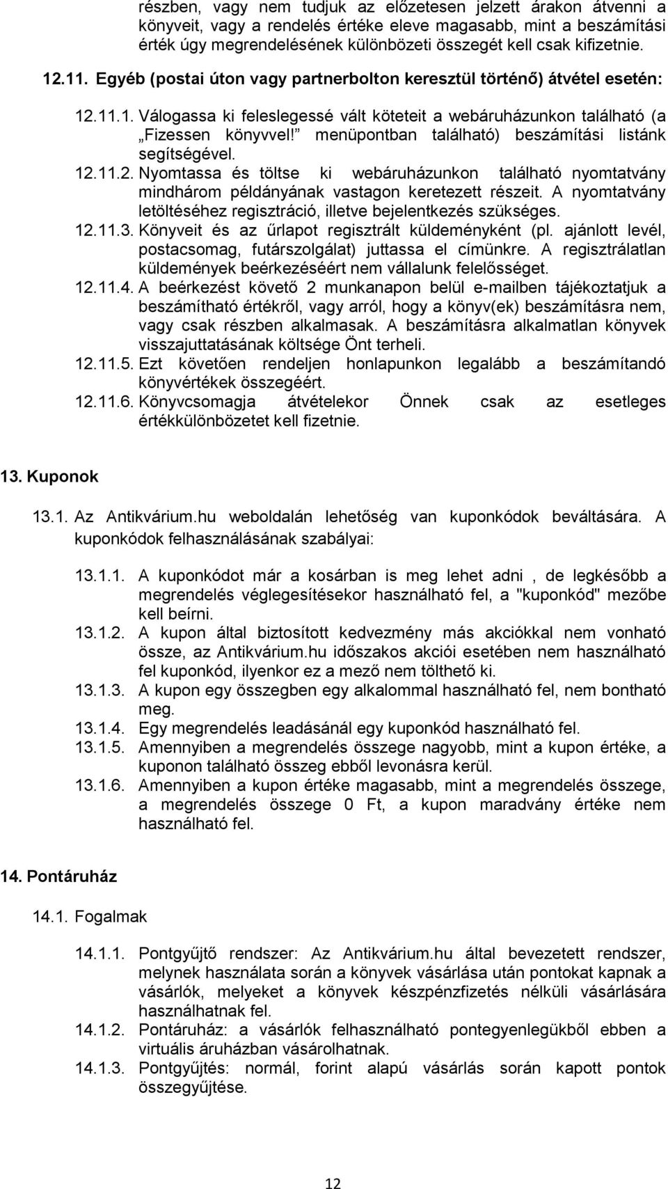 menüpontban található) beszámítási listánk segítségével. 12.11.2. Nyomtassa és töltse ki webáruházunkon található nyomtatvány mindhárom példányának vastagon keretezett részeit.