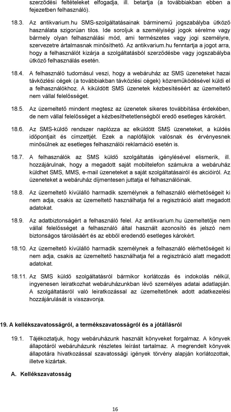 Ide soroljuk a személyiségi jogok sérelme vagy bármely olyan felhasználási mód, ami természetes vagy jogi személyre, szervezetre ártalmasnak minősíthető. Az antikvarium.