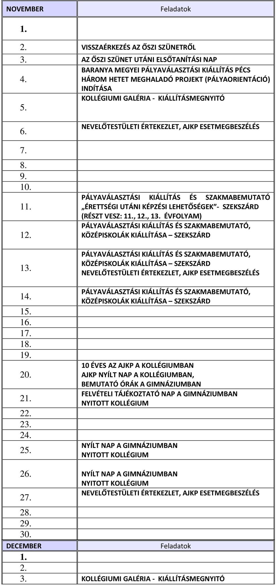 (RÉSZT VESZ:, 1, ÉVFOLYAM) PÁLYAVÁLASZTÁSI KIÁLLÍTÁS ÉS SZAKMABEMUTATÓ, KÖZÉPISKOLÁK KIÁLLÍTÁSA SZEKSZÁRD PÁLYAVÁLASZTÁSI KIÁLLÍTÁS ÉS SZAKMABEMUTATÓ, KÖZÉPISKOLÁK KIÁLLÍTÁSA SZEKSZÁRD