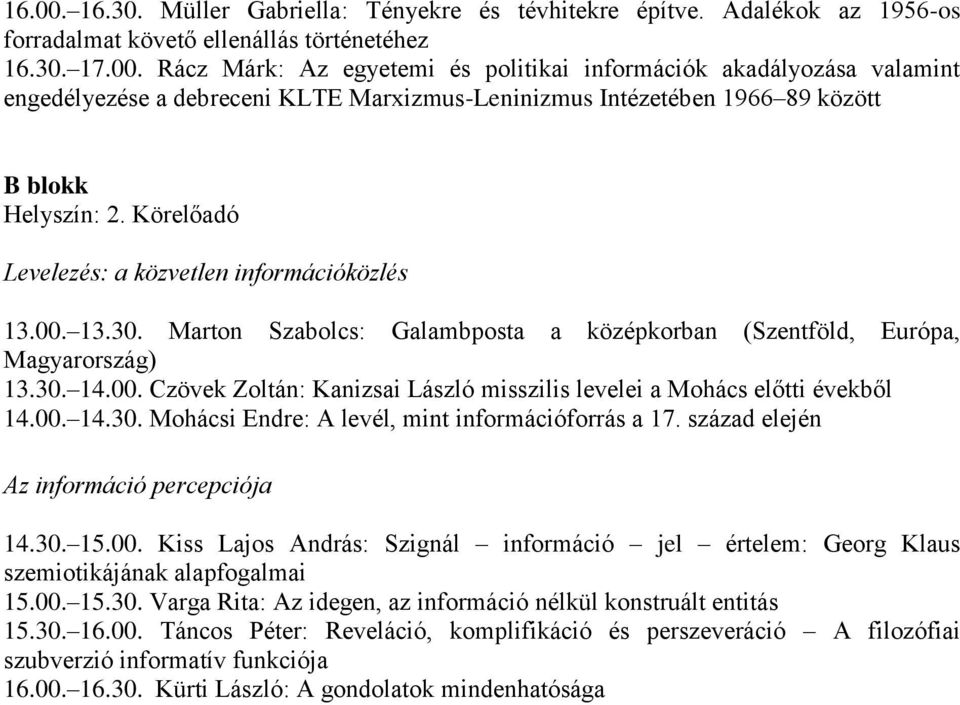 Rácz Márk: Az egyetemi és politikai információk akadályozása valamint engedélyezése a debreceni KLTE Marxizmus-Leninizmus Intézetében 1966 89 között B blokk Levelezés: a közvetlen információközlés 13.