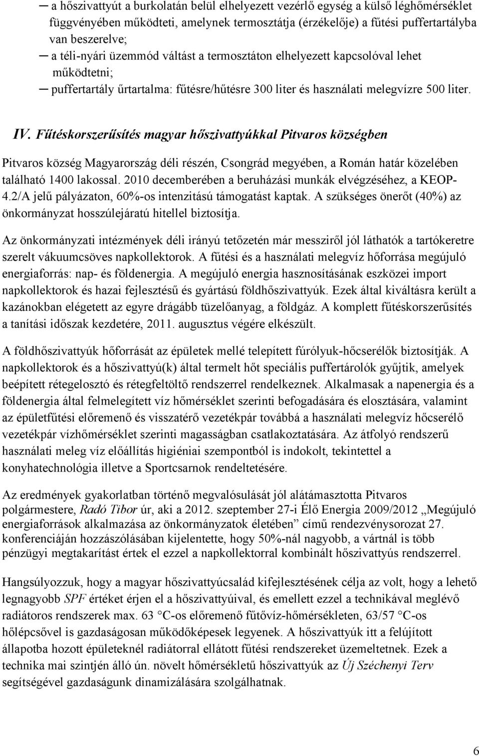 Fűtéskorszerűsítés magyar hőszivattyúkkal Pitvaros községben Pitvaros község Magyarország déli részén, Csongrád megyében, a Román határ közelében található 1400 lakossal.