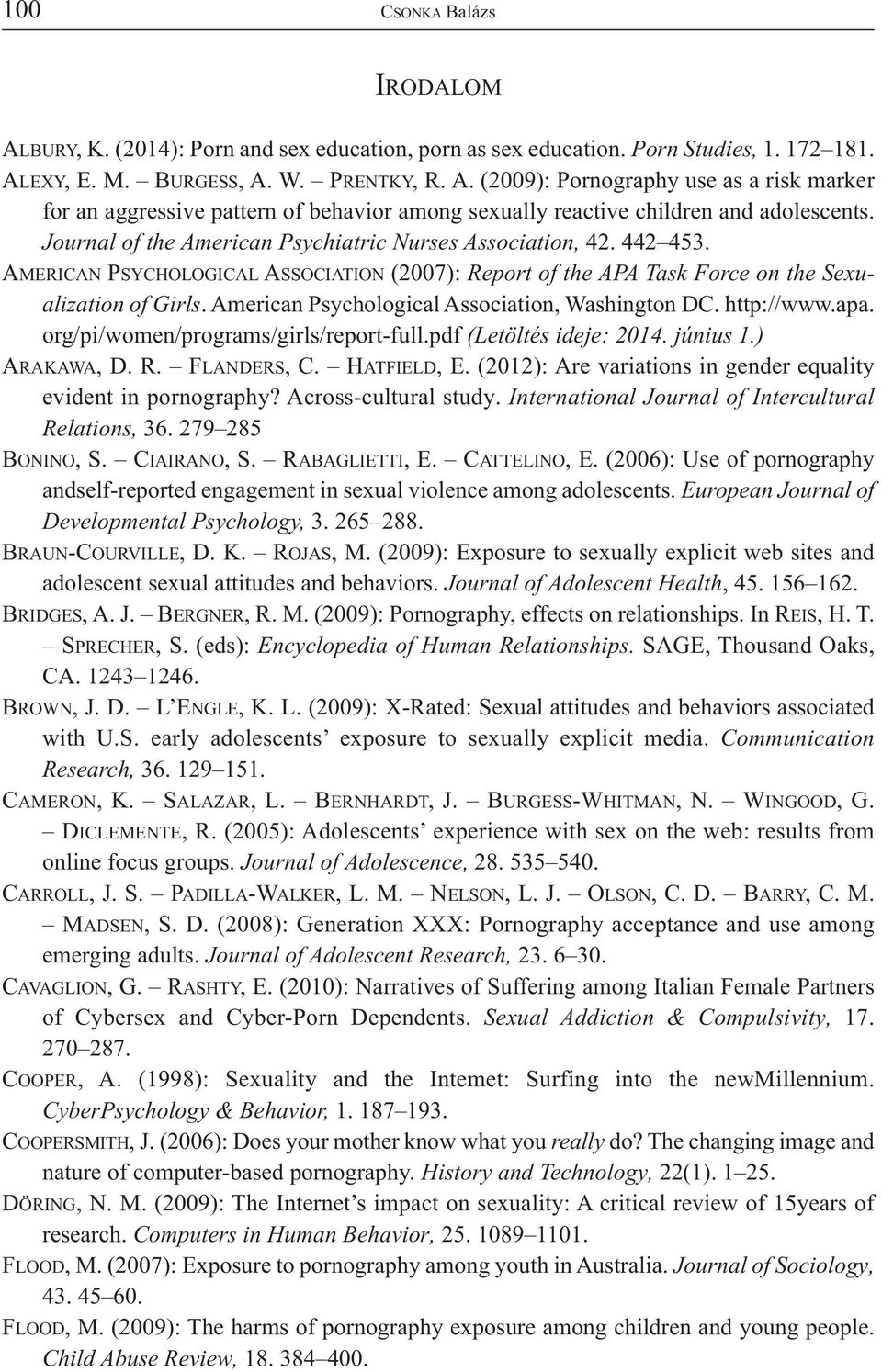 American Psychological Association, Washington DC. http://www.apa. org/pi/women/programs/girls/report-full.pdf (Letöltés ideje: 2014. június 1.) ARAKAWA, D. R. FLANDERS, C. HATFIELD, E.