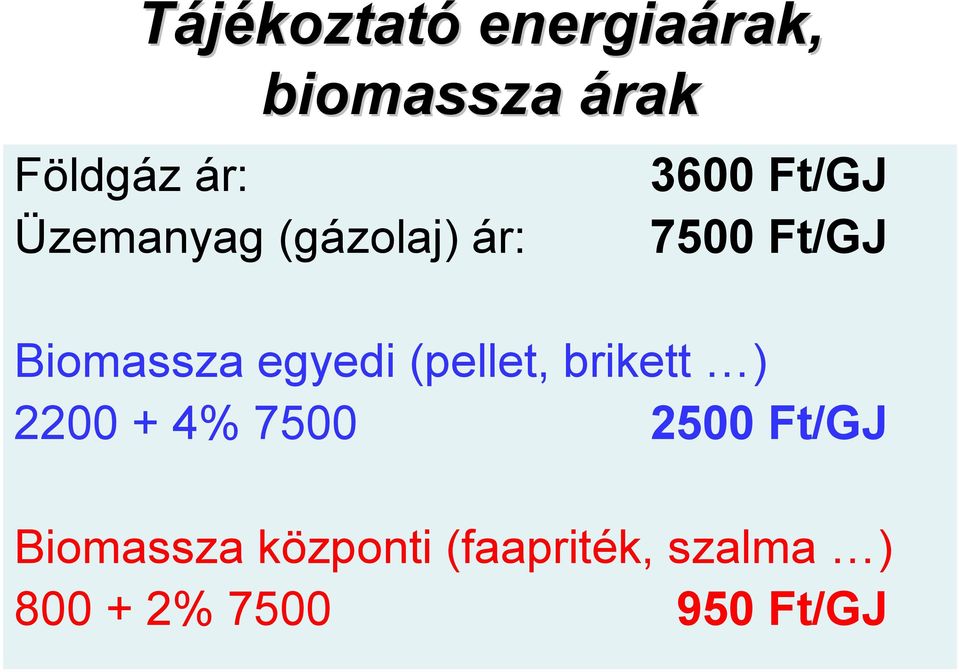 egyedi (pellet, brikett ) 2200 + 4% 7500 2500 Ft/GJ