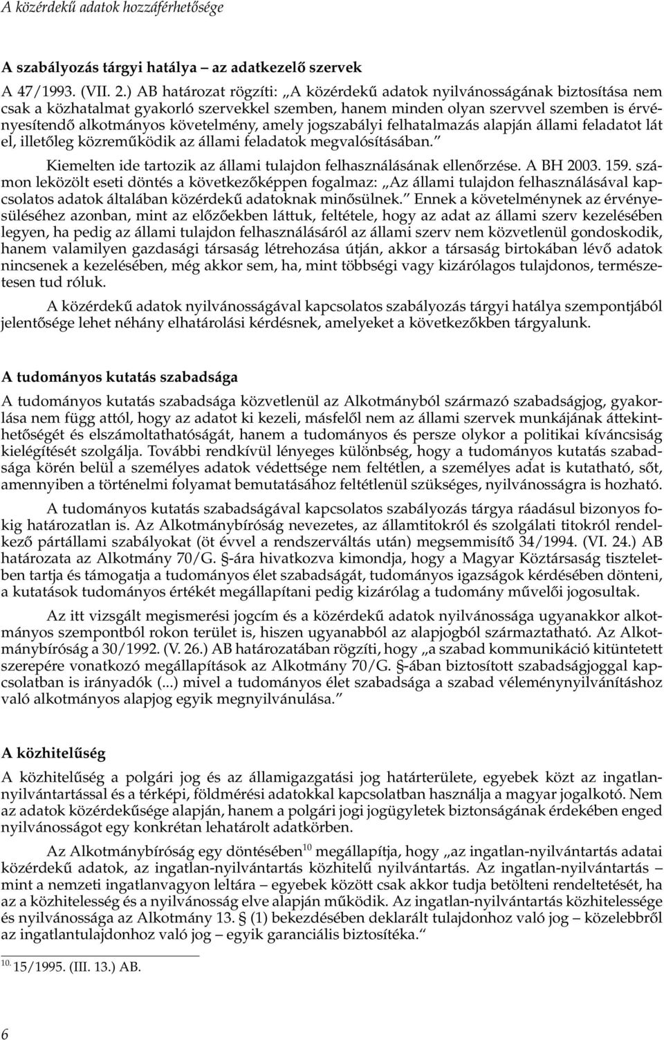 követelmény, amely jogszabályi felhatalmazás alapján állami feladatot lát el, illetőleg közreműködik az állami feladatok megvalósításában.