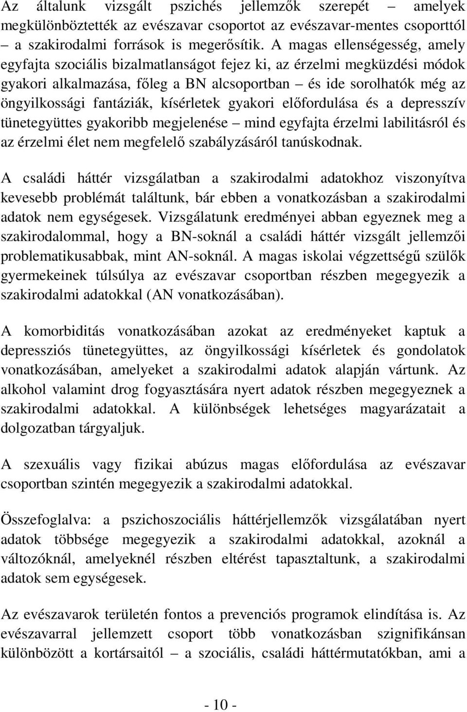 kísérletek gyakori előfordulása és a depresszív tünetegyüttes gyakoribb megjelenése mind egyfajta érzelmi labilitásról és az érzelmi élet nem megfelelő szabályzásáról tanúskodnak.