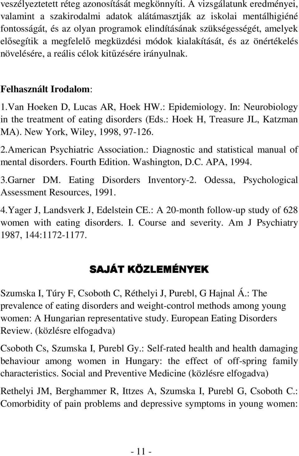 megküzdési módok kialakítását, és az önértékelés növelésére, a reális célok kitűzésére irányulnak. Felhasznált Irodalom: 1.Van Hoeken D, Lucas AR, Hoek HW.: Epidemiology.