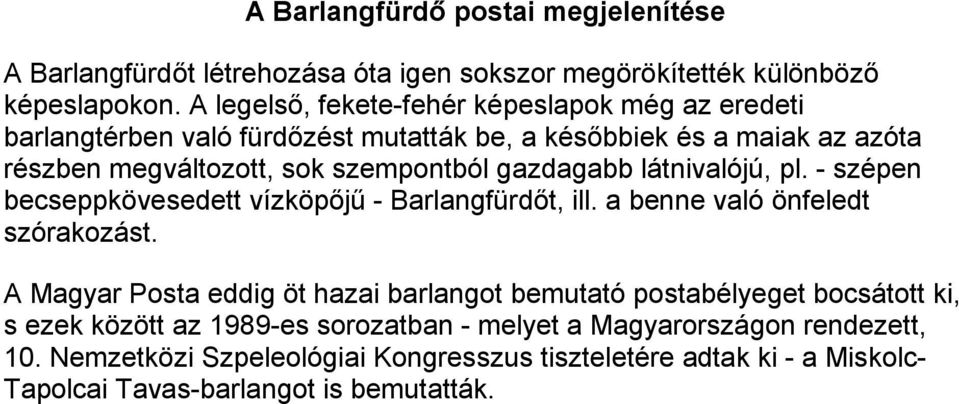 gazdagabb látnivalójú, pl. - szépen becseppkövesedett vízköpőjű - Barlangfürdőt, ill. a benne való önfeledt szórakozást.