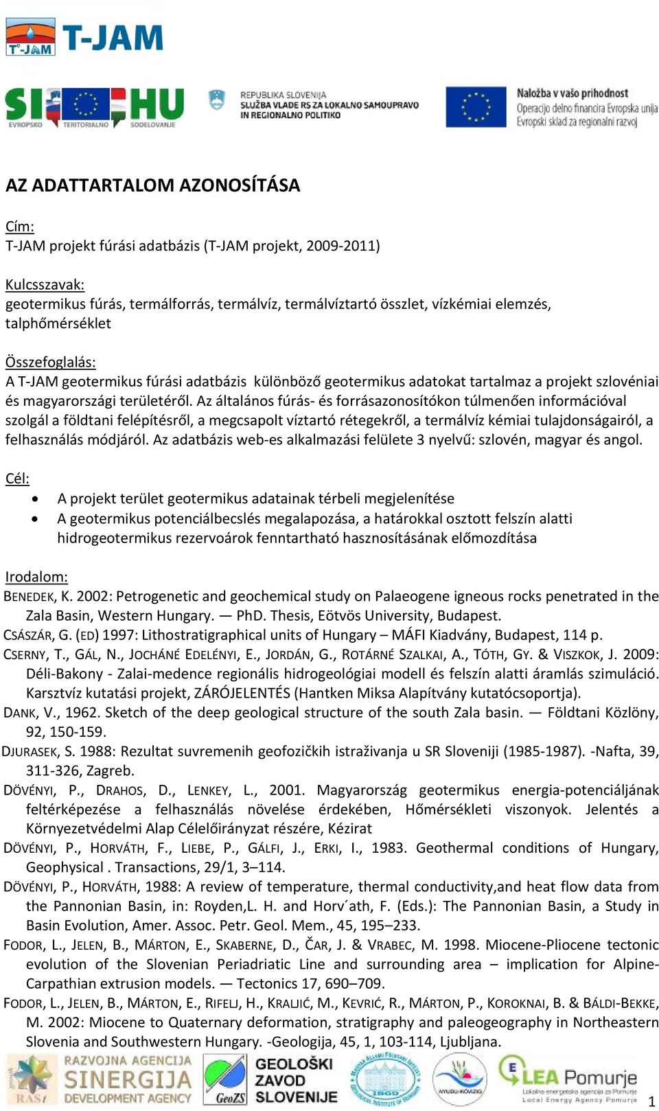 Az általános fúrás és forrásazonosítókon túlmenően információval szolgál a földtani felépítésről, a megcsapolt víztartó rétegekről, a termálvíz kémiai tulajdonságairól, a felhasználás módjáról.