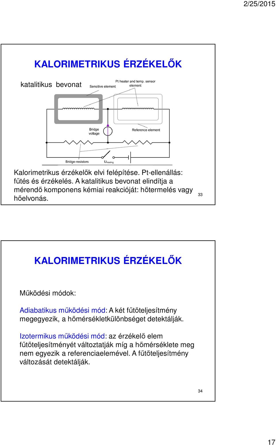 33 KALORIMETRIKUS ÉRZÉKELŐK Működési módok: Adiabatikus működési mód: A két fűtőteljesítmény megegyezik, a hőmérsékletkülönbséget