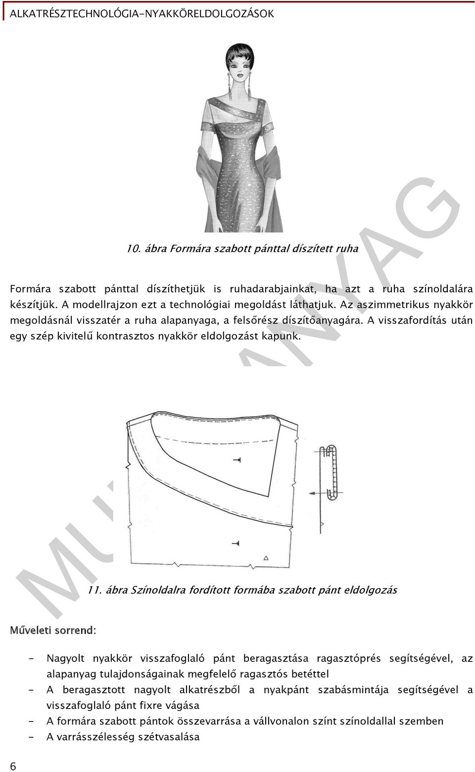 ábra Színoldalra fordított formába szabott pánt eldolgozás - Nagyolt nyakkör visszafoglaló pánt beragasztása ragasztóprés segítségével, az alapanyag tulajdonságainak megfelelő ragasztós betéttel - A