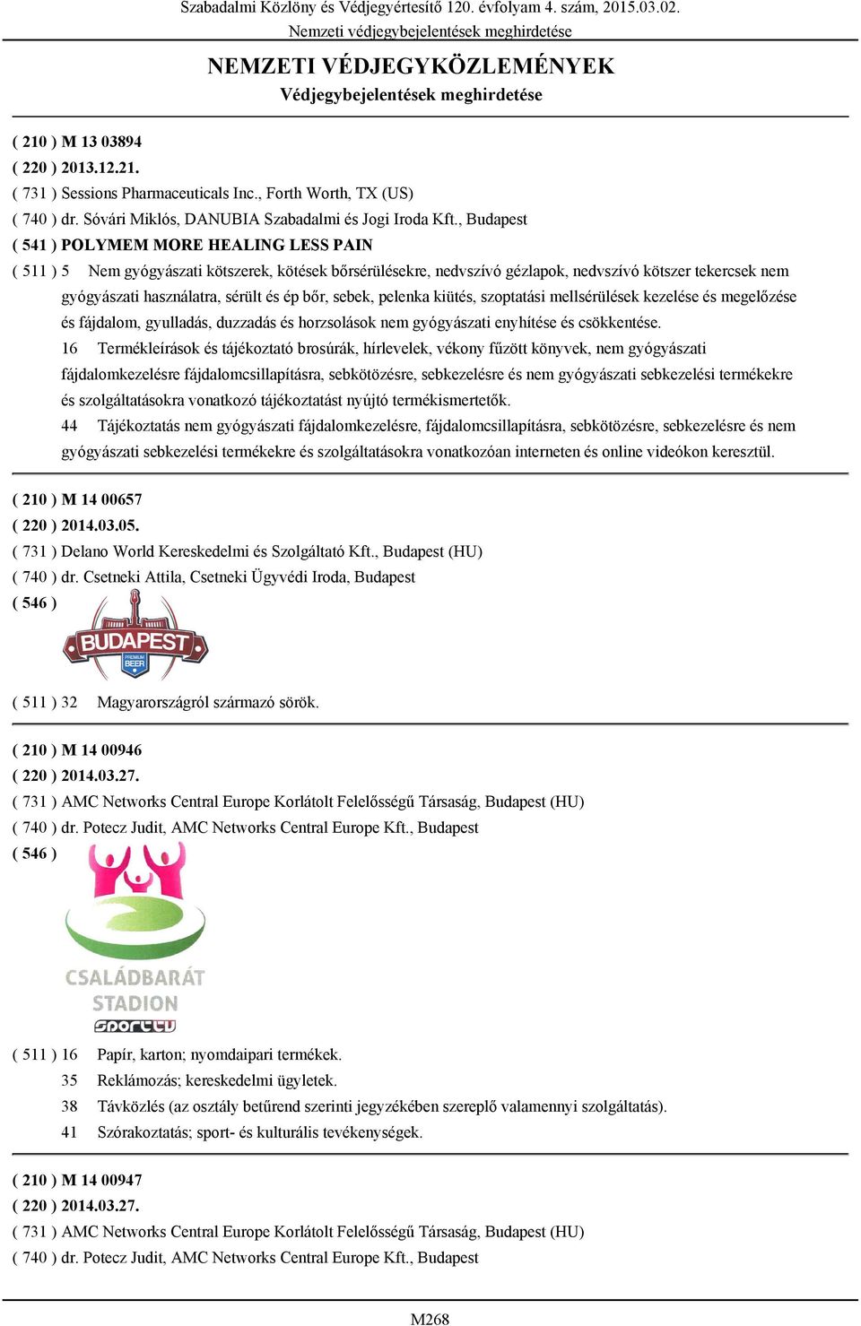 , Budapest ( 541 ) POLYMEM MORE HEALING LESS PAIN ( 511 ) 5 Nem gyógyászati kötszerek, kötések bőrsérülésekre, nedvszívó gézlapok, nedvszívó kötszer tekercsek nem gyógyászati használatra, sérült és