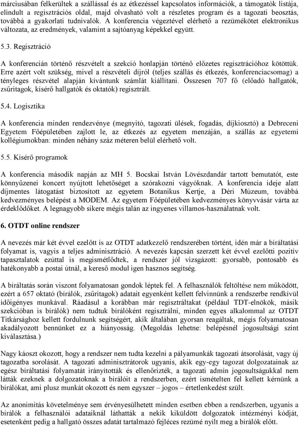 Regisztráció A konferencián történő részvételt a szekció honlapján történő előzetes regisztrációhoz kötöttük.