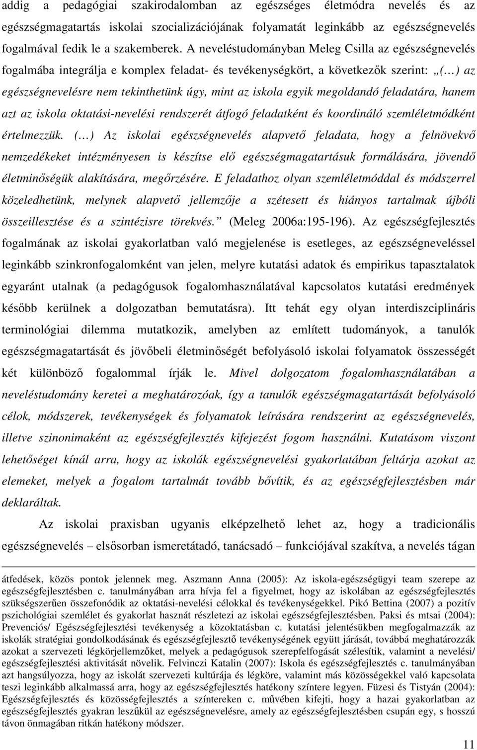 egyik megoldandó feladatára, hanem azt az iskola oktatási-nevelési rendszerét átfogó feladatként és koordináló szemléletmódként értelmezzük.