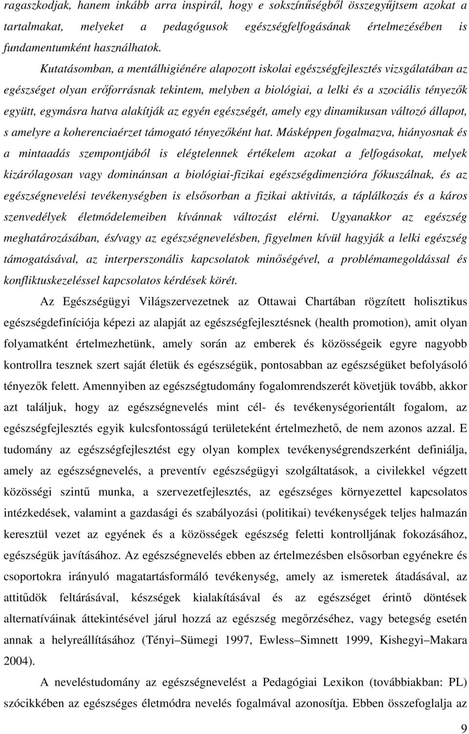 hatva alakítják az egyén egészségét, amely egy dinamikusan változó állapot, s amelyre a koherenciaérzet támogató tényezőként hat.