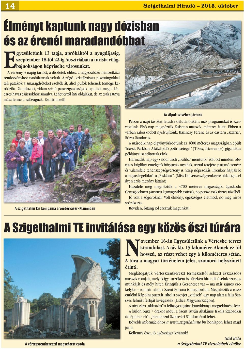 A verseny 3 napig tartott, a díszletek ehhez a nagyszabású nemzetközi rendezvényhez csodálatosak voltak.