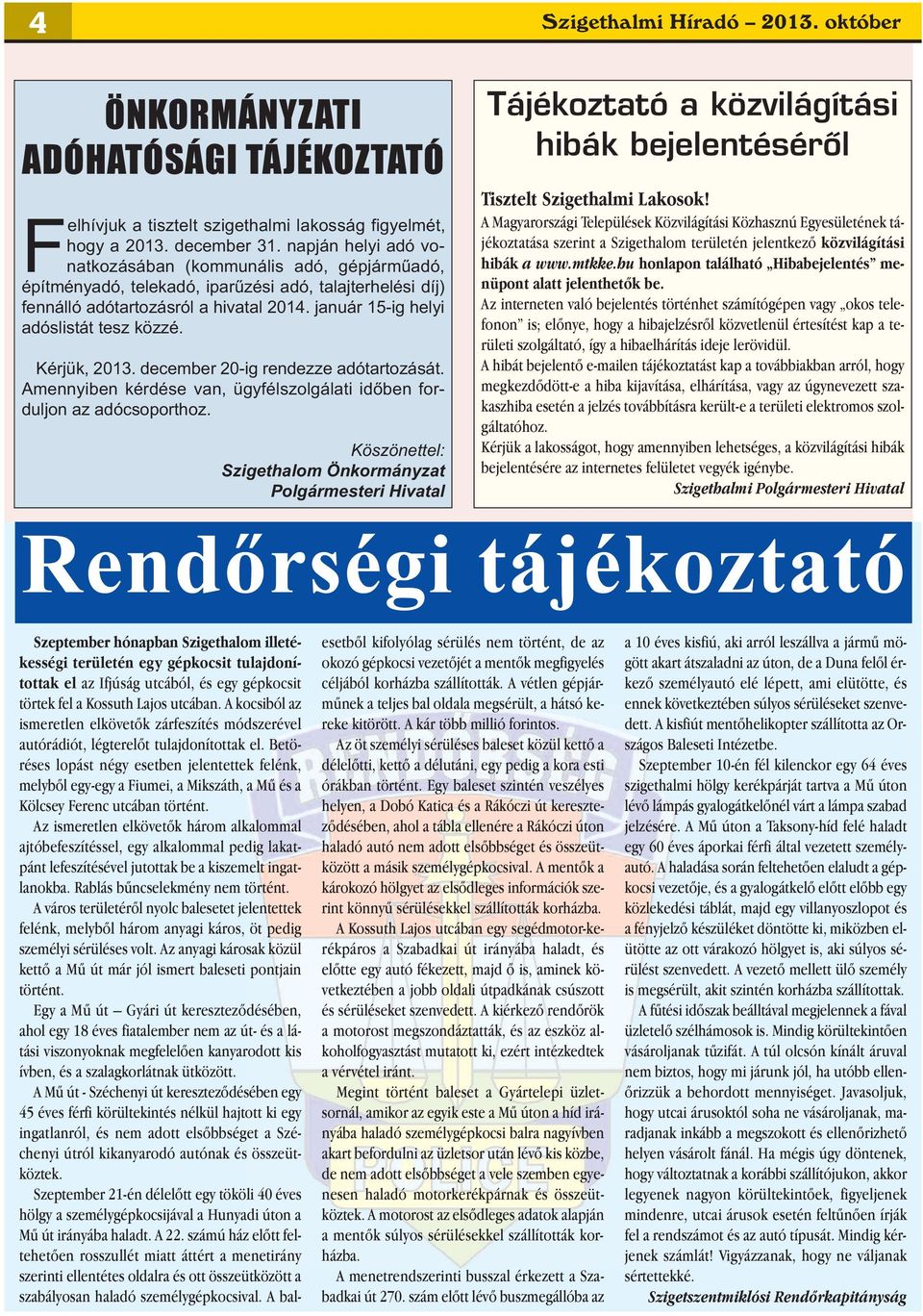 január 15-ig helyi adóslistát tesz közzé. Kérjük, 2013. december 20-ig rendezze adótartozását. Amennyiben kérdése van, ügyfélszolgálati időben forduljon az adócsoporthoz.