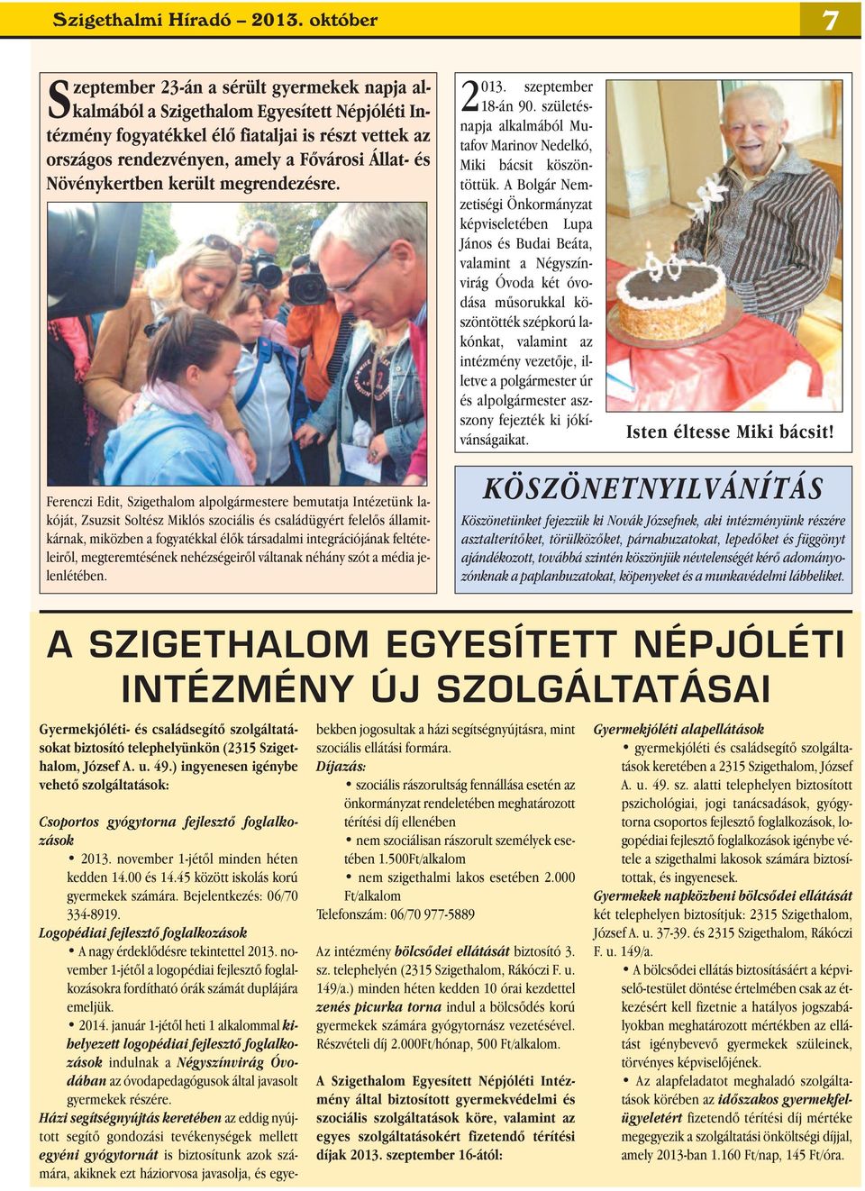 és Növénykertben került megrendezésre. 2013. szeptember 18-án 90. születésnapja alkalmából Mutafov Marinov Nedelkó, Miki bácsit köszöntöttük.