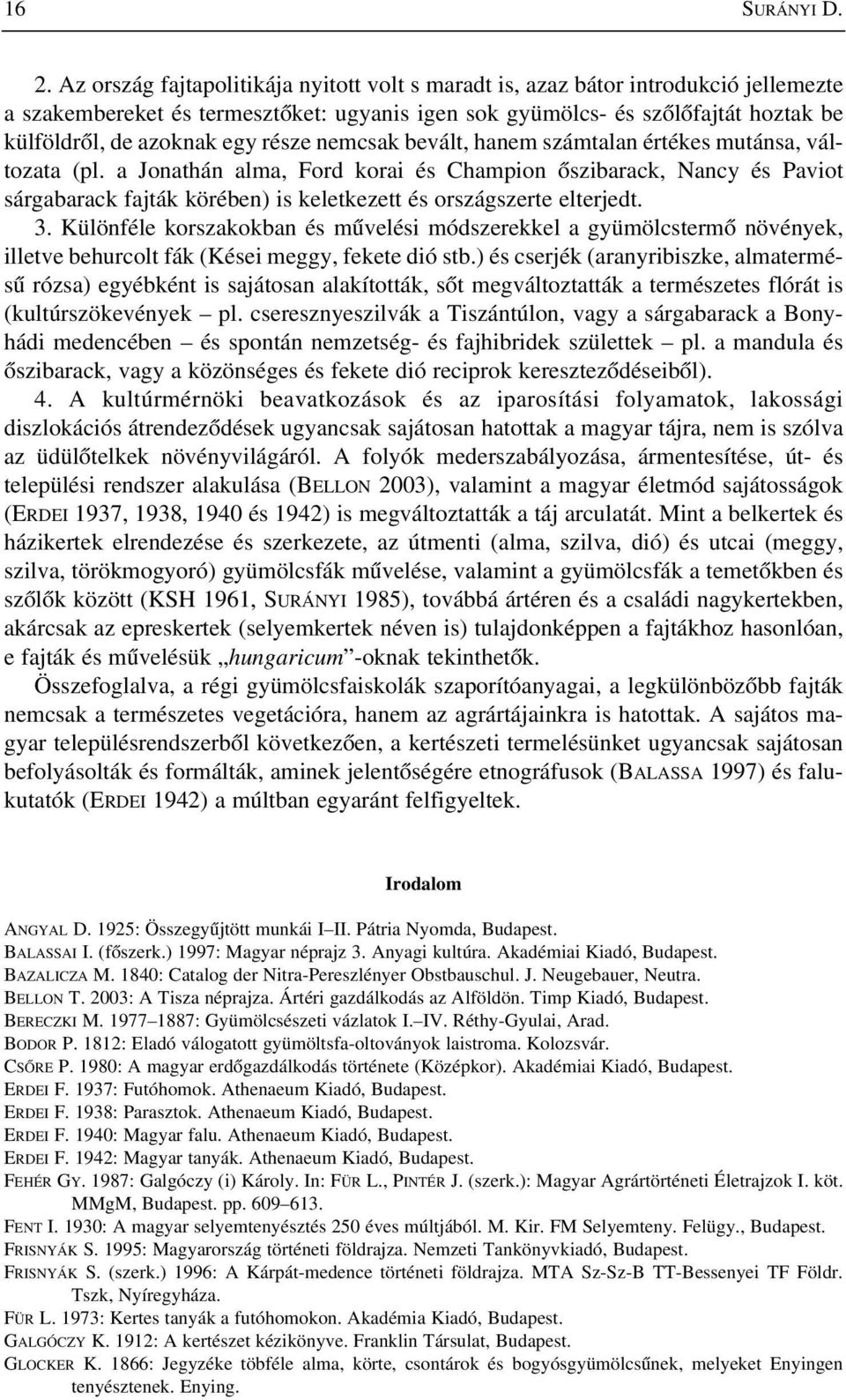 része nemcsak bevált, hanem számtalan értékes mutánsa, változata (pl.