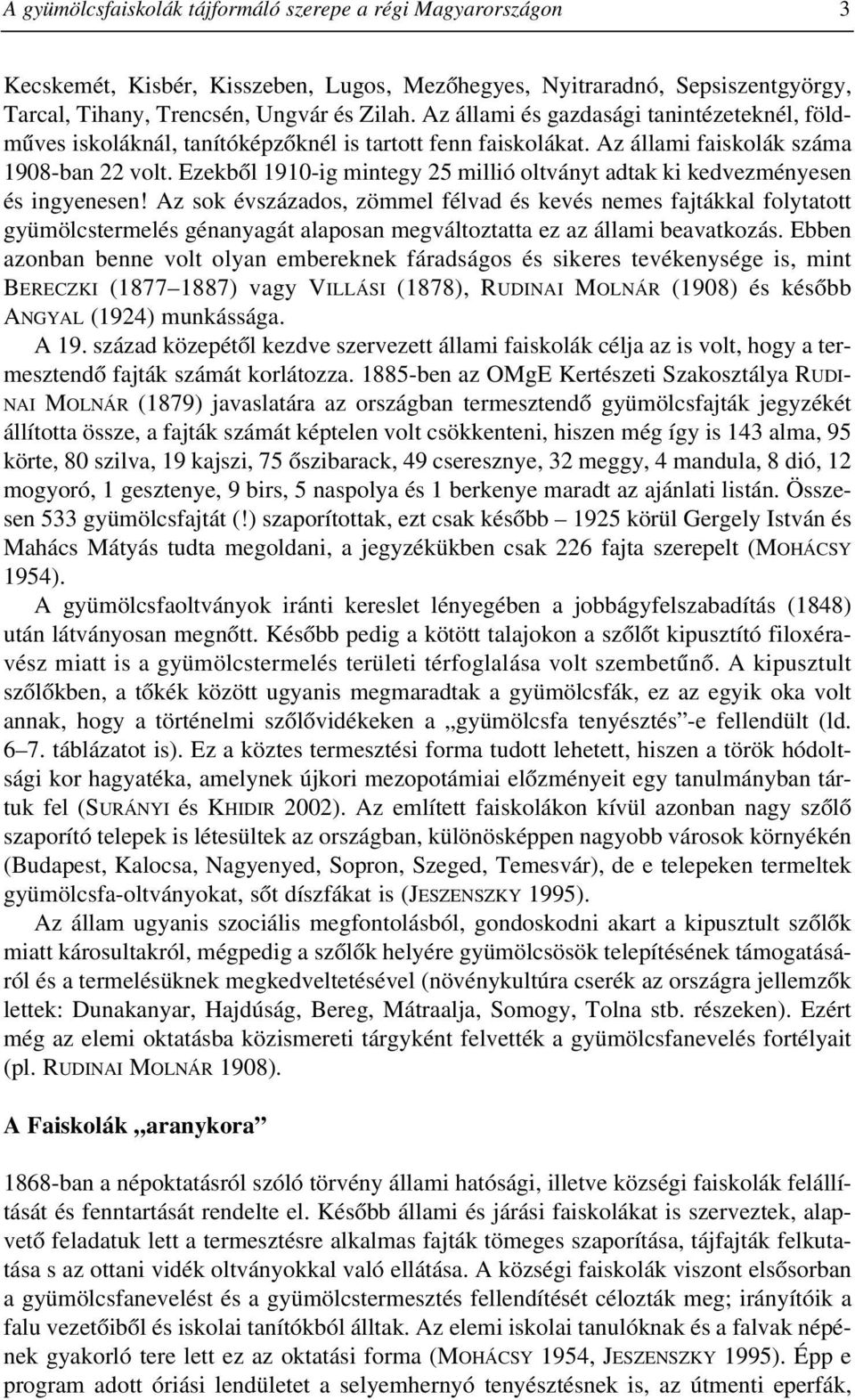 Ezekbõl 1910-ig mintegy 25 millió oltványt adtak ki kedvezményesen és ingyenesen!