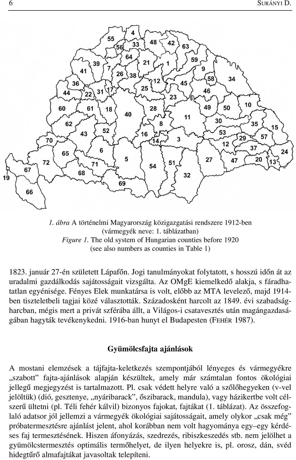 Jogi tanulmányokat folytatott, s hosszú idõn át az uradalmi gazdálkodás sajátosságait vizsgálta. Az OMgE kiemelkedõ alakja, s fáradhatatlan egyénisége.
