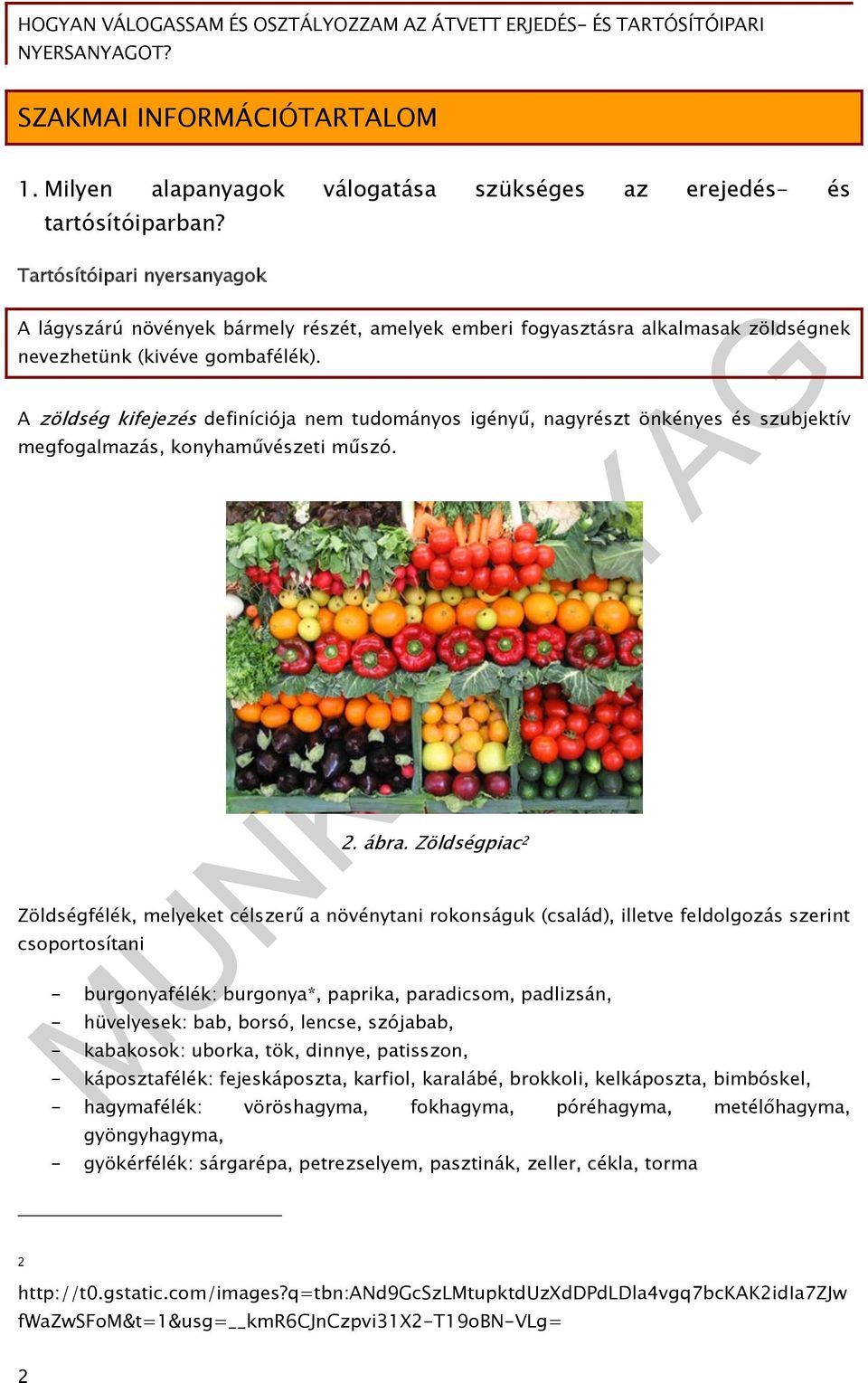 A zöldség kifejezés definíciója nem tudományos igényű, nagyrészt önkényes és szubjektív megfogalmazás, konyhaművészeti műszó. 2. ábra.