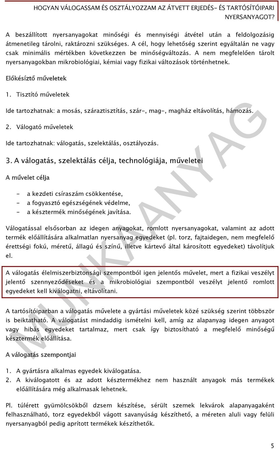 A nem megfelelően tárolt nyersanyagokban mikrobiológiai, kémiai vagy fizikai változások történhetnek. Előkésíztő műveletek 1.