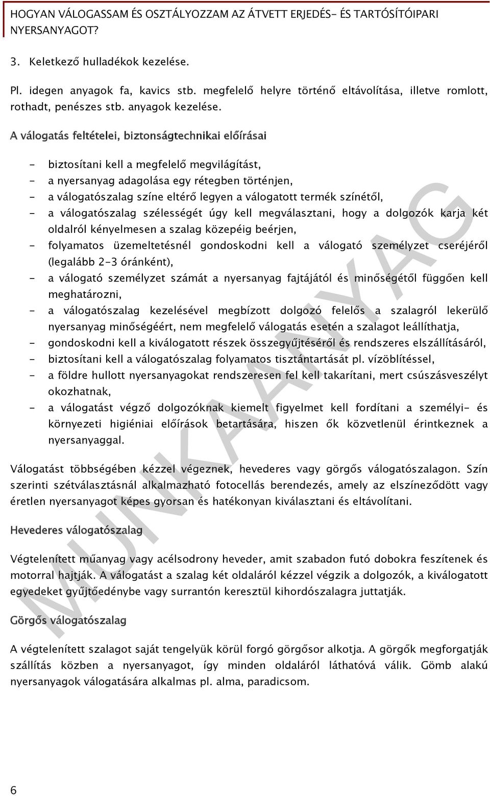 termék színétől, - a válogatószalag szélességét úgy kell megválasztani, hogy a dolgozók karja két oldalról kényelmesen a szalag közepéig beérjen, - folyamatos üzemeltetésnél gondoskodni kell a