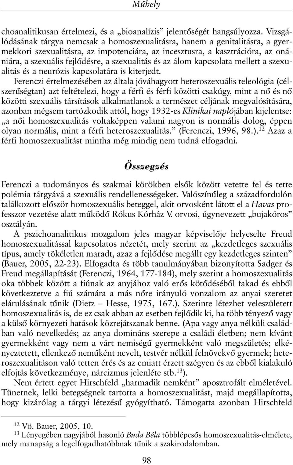 szexualitás és az álom kapcsolata mellett a szexualitás és a neurózis kapcsolatára is kiterjedt.