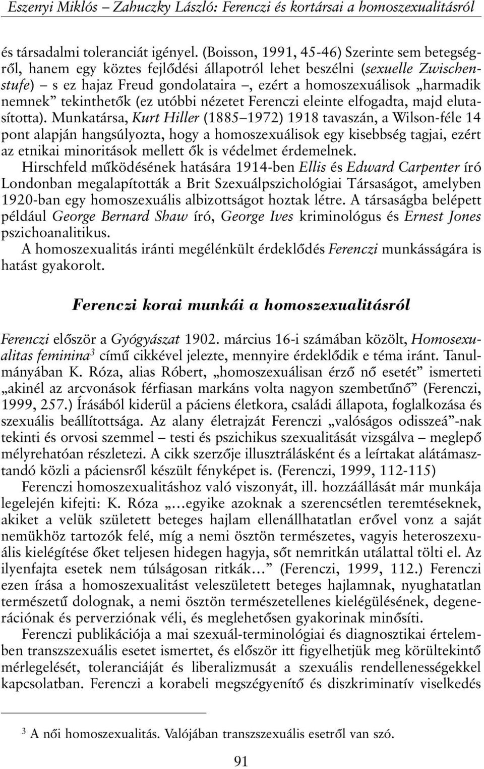 tekinthetõk (ez utóbbi nézetet Ferenczi eleinte elfogadta, majd elutasította).