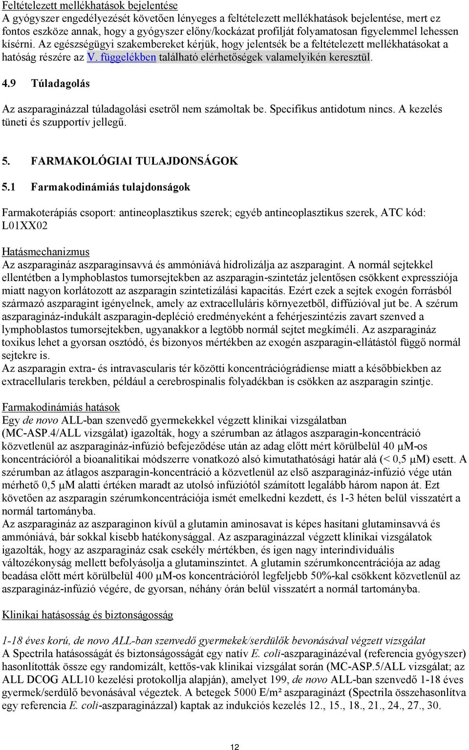 függelékben található elérhetőségek valamelyikén keresztül. 4.9 Túladagolás Az aszparaginázzal túladagolási esetről nem számoltak be. Specifikus antidotum nincs.