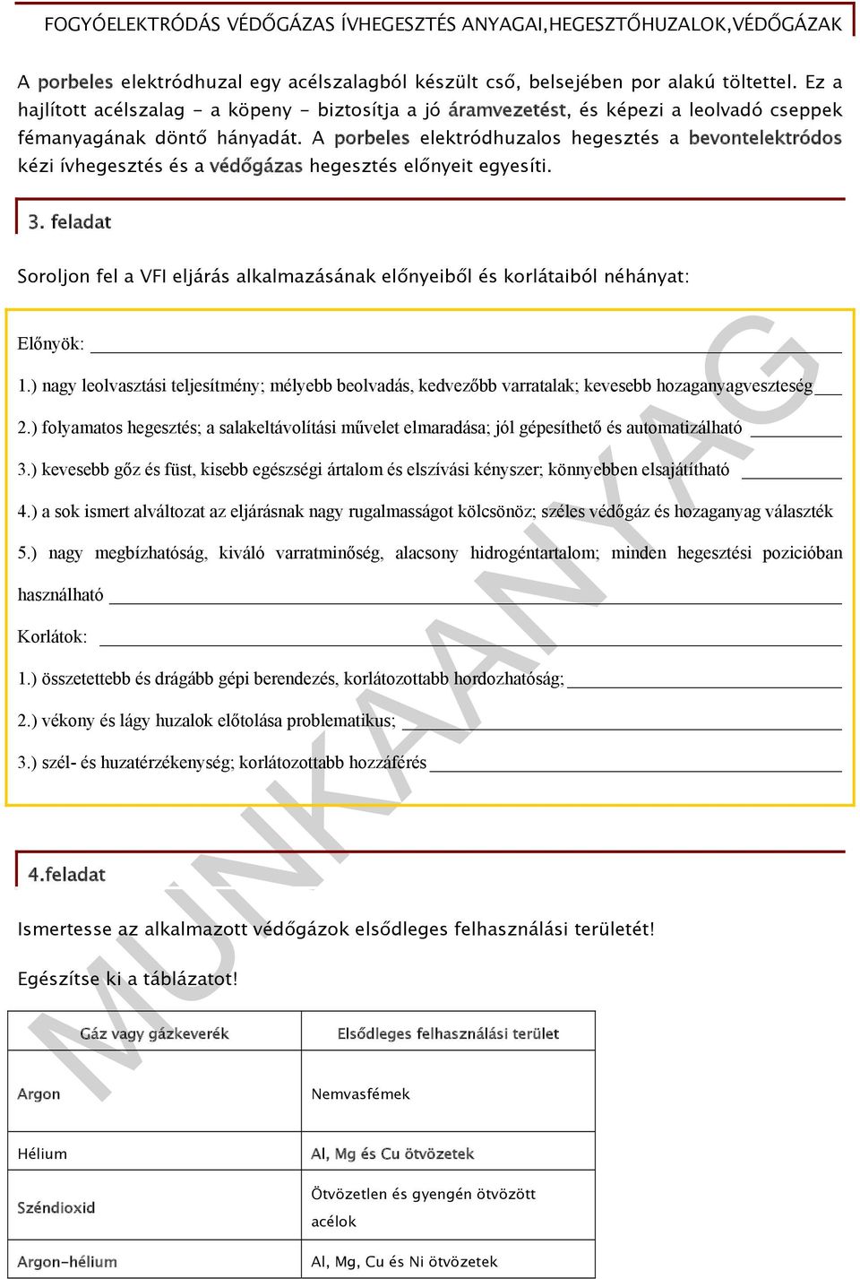 A porbeles elektródhuzalos hegesztés a bevontelektródos kézi ívhegesztés és a védőgázas hegesztés előnyeit egyesíti. 3.