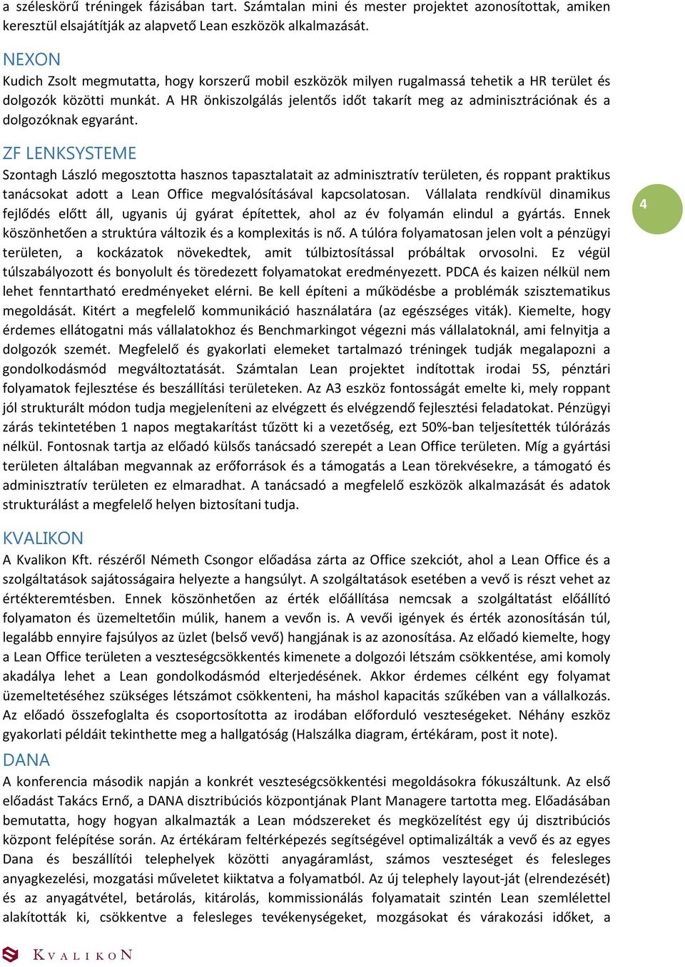 A HR önkiszolgálás jelentős időt takarít meg az adminisztrációnak és a dolgozóknak egyaránt.