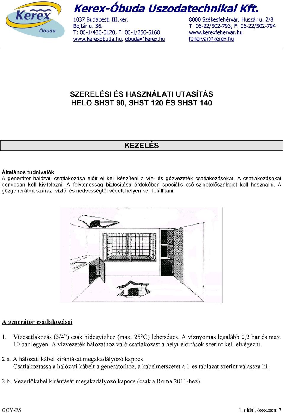 hu SZERELÉSI ÉS HASZNÁLATI UTASÍTÁS HELO SHST 90, SHST 120 ÉS SHST 140 KEZELÉS Általános tudnivalók A generátor hálózati csatlakozása előtt el kell készíteni a víz- és gőzvezeték csatlakozásokat.