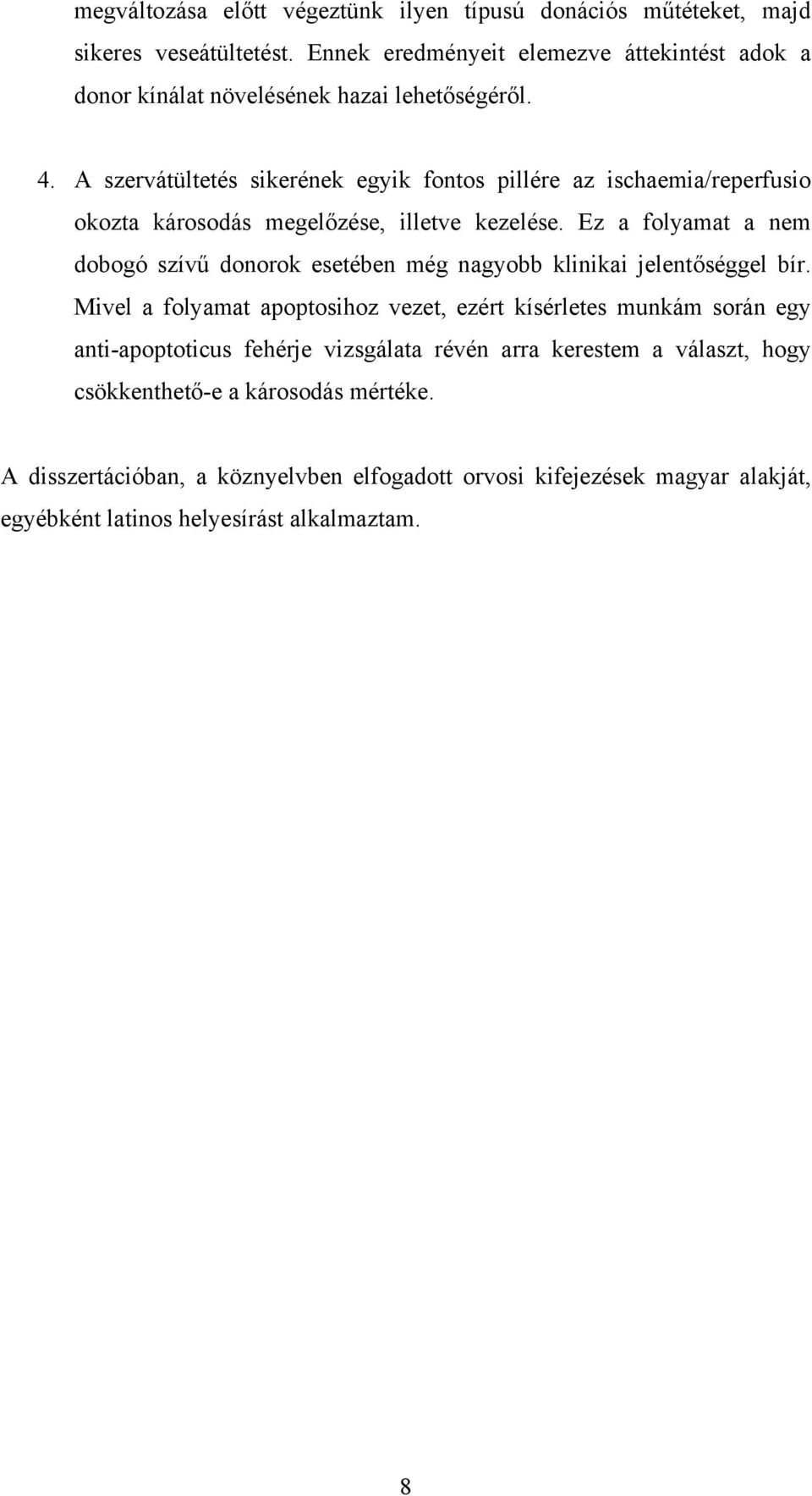 A szervátültetés sikerének egyik fontos pillére az ischaemia/reperfusio okozta károsodás megelőzése, illetve kezelése.