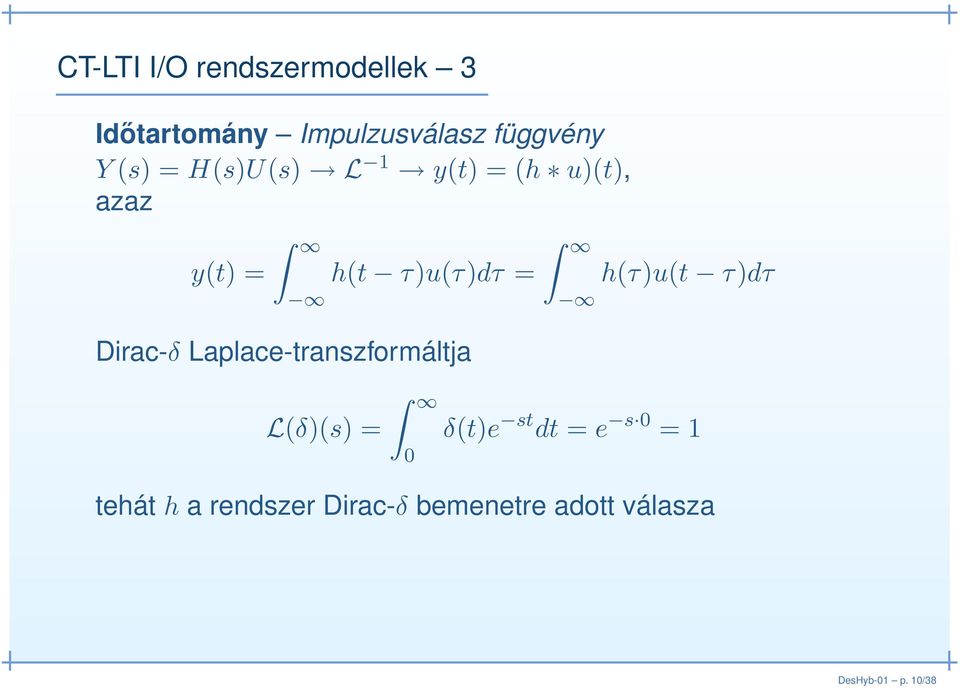 τ)dτ Dirac-δ Laplace-transzformáltja L(δ)(s) = 0 δ(t)e st dt = e s 0 =