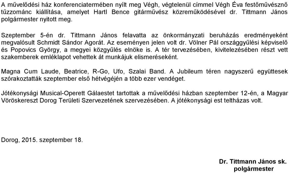 Völner Pál országgyűlési képviselő és Popovics György, a megyei közgyűlés elnöke is. A tér tervezésében, kivitelezésében részt vett szakemberek emléklapot vehettek át munkájuk elismeréseként.