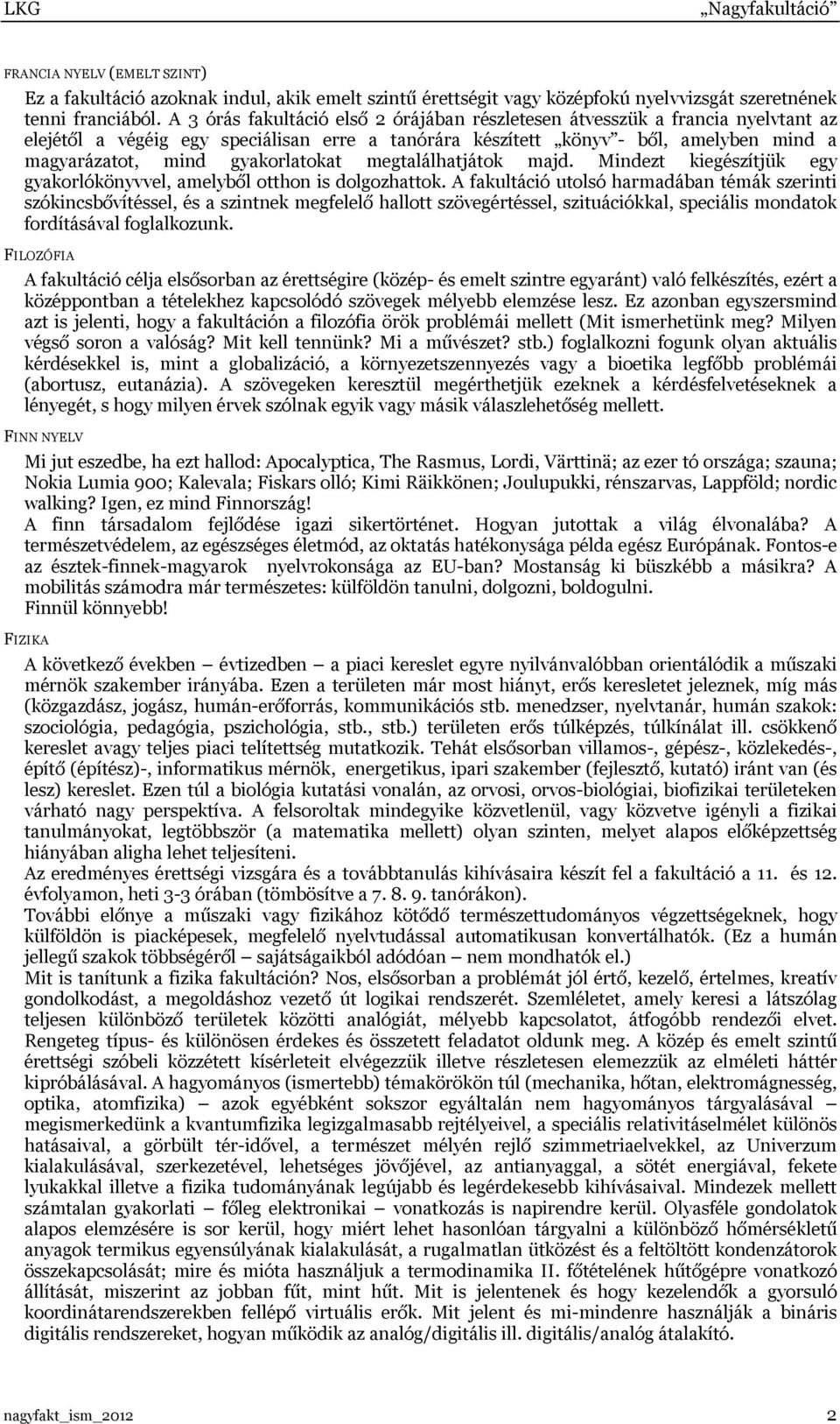 gyakorlatokat megtalálhatjátok majd. Mindezt kiegészítjük egy gyakorlókönyvvel, amelyből otthon is dolgozhattok.
