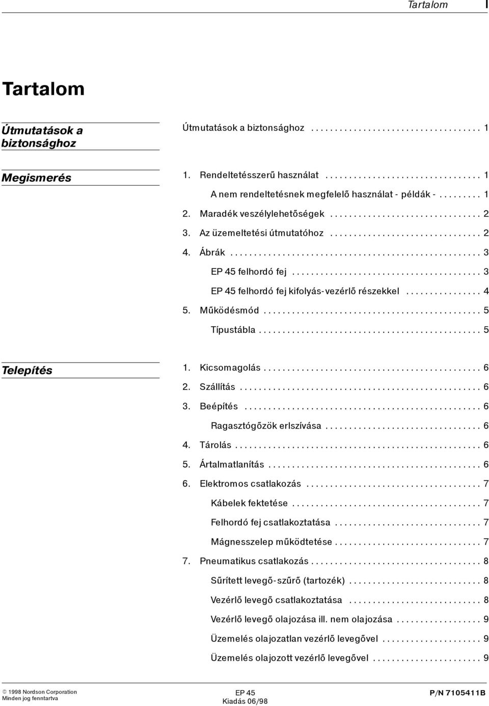 Kicsomagolás... 6 2. zállítás... 6 3. Beépítés... 6 Ragasztógőzök erlszívása... 6 4. Tárolás... 6 5. Ártalmatlanítás... 6 6. Elektromos csatlakozás... 7 Kábelek fektetése.